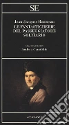 Le fantasticherie del passeggiatore solitario libro di Rousseau Jean-Jacques