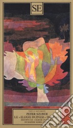 Le «Elegie duinesi» di Rilke. Seguito da «Elegie duinesi» di Rainer Maria Rilke con testo tedesco a fronte