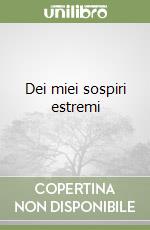 Dei miei sospiri estremi