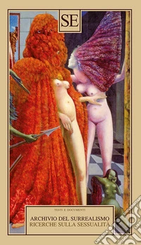 Archivio del Surrealismo. Ricerche sulla sessualità. Gennaio 1928-agosto 1932 libro