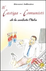 Il castiga-comunisti che ha cambiato l'Italia