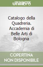 Catalogo della Quadreria. Accademia di Belle Arti di Bologna libro