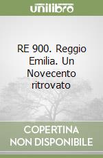 RE 900. Reggio Emilia. Un Novecento ritrovato