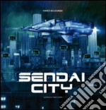 Sendai city. To the end of the future. Marco Bolognesi. Con poster. Ediz. illustrata libro