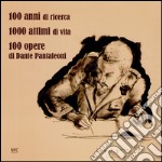 100 anni di ricerca. 1000 attimi di vita. 100 opere di Dante Pantaleoni