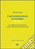 L'amministrazione di sostegno a Modena. Tra esigenze di protezione e libertà di autodeterminazione