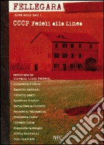 Fellegara. Dove sono nati i CCCP Fedeli alla linea. Ediz. illustrata