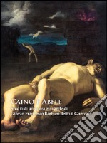 Caino e Abele. Studio di un'opera giovanile di Giovan Francesco Barbieri detto il Guercino. Ediz. illustrata