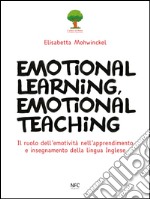 Emotional learning, emotional teaching. Il ruolo dell'emotività nell'apprendimento e insegnamento della lingua inglese libro