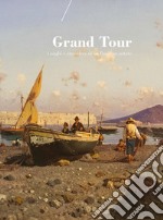 Grand Tour. Luoghi e atmosfere di un paese incantato. Catalogo della mostra (Reggio Emilia, 25 novembre-10 febbraio 2017). Ediz. a colori libro