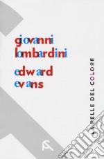 La pelle del colore. Giovanni Lombardini-Edward Evans. Catalogo della mostra (Rimini, 17 febbraio-7 aprile 2018). Ediz. italiana e inglese libro