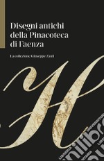 Disegni antichi della Pinacoteca di Faenza. La collezione Giuseppe Zauli. Ediz. illustrata libro