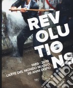 Revolutions 1989-2019. L'arte del mondo nuovo 30 anni dopo. Ediz. a colori libro