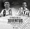 La favola della Juventus. Da Platini a Ronaldo: quarant'anni con l'obiettivo puntato sulla Vecchia Signora e i suoi eroi libro