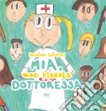 Mia, una piccola dottoressa. Ediz. a colori libro