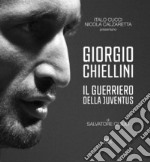 Giorgio Chiellini. Il guerriero della Juventus. Ediz. illustrata libro