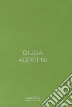 Giulia Agostini. Luminous Phenomena. Ediz. italiana, francese e inglese. Vol. 3 libro