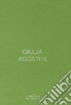 Giulia Agostini. Luminous Phenomena. Ediz. italiana, francese e inglese. Vol. 3 libro