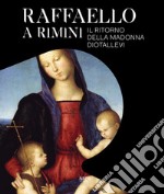 Raffaello a Rimini. Il ritorno della Madonna Diotallevi. Catalogo della mostra (Rimini, 17 ottobre 2020-10 gennaio 2021). Ediz. italiana e inglese