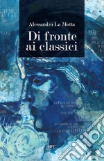 Di fronte ai classici. Alessandro La Motta