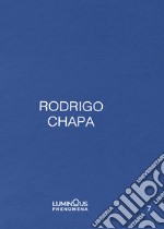 Rodrigo Chapa. Ediz. italiana, spagnola e inglese libro