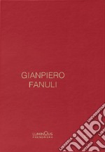 Gianpiero Fanuli. Luminous Phenomena. Ediz. inglese, italiana e francese. Vol. 10