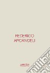 Federico Arcangeli. Luminous phenomena. Ediz. italiana, inglese e francese. Vol. 6 libro