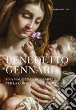 Benedetto Gennari. Una Madonna col bambino per la Corte d'Inghilterra. Ediz. a colori