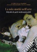 La mia storia nell'arte. Ritratti di gatti indimenticabili. Ediz. illustrata libro