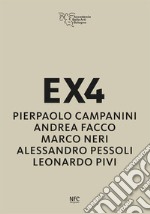 EX4. Pierpaolo Campanini, Andrea Facco, Marco Neri, Alessandro Pessoli, Leonardo Pivi libro