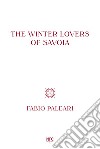 The winter lovers of Savoia. Ediz. italiana, inglese e spagnola libro