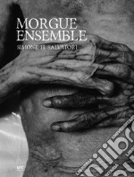 Morgue ensemble. Ediz. italiana e inglese libro