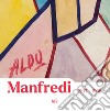 Aldo Manfredi 1907-1958 libro di Fondazione Cicchetti Fontanesi Pantaleoni onlus (cur.)