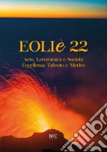 Eoliè 22. Arte, letteratura e società. Eccellenza talento e merito libro