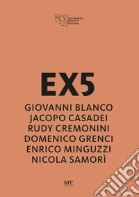 EX5. Giovanni Blanco, Jacopo Casadei, Rudy Cremonini, Domenico Grenci, Enrico Minguzzi, Nicola Samor�