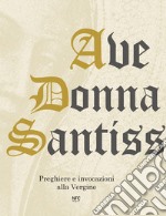 Ave Donna Santissima. Preghiere e invocazioni alla Vergine libro