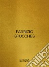 Fabrizio Spucches. Luminous Phenomena. Ediz. italiana, inglese e francese. Vol. 12 libro