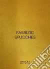 Fabrizio Spucches. Luminous Phenomena. Ediz. italiana, inglese e francese. Vol. 12 libro di Spucches Fabrizio Ballario N. (cur.)