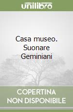 Casa museo. Suonare Geminiani libro