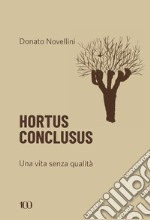 Hortus conclusus. Una vita senza qualità libro