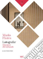 Mario Flores. Latografia. Nel profondo oltre la fotografia. Ediz. illustrata libro