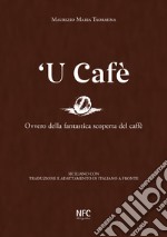 'U cafè. Ovvero della fantastica scoperta del caffè. Siciliano con traduzione e adattamento in italiano a fronte libro