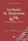 La frutta di Martorana detta anche marzapane o pastareale. Siciliano con traduzione e adattamento in italiano a fronte libro