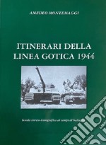 Itinerari della Linea Gotica 1944. Guida storico-fotografica ai campi di battaglia libro