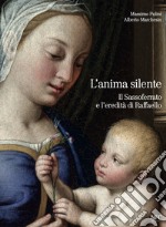 L'anima silente. Il Sassoferrato e l'eredita di Raffaello libro