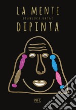 La mente dipinta. Ediz. illustrata