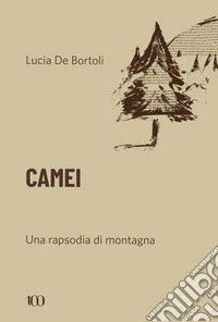 Camei. Una rapsodia di montagna libro