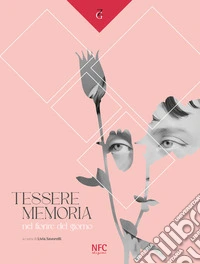 Tessere memoria. Nel fiorire del giorno. Catalogo della mostra (Rimini, 10 maggio-14 giugno 2025) libro
