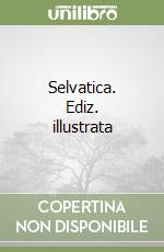 Selvatica. Ediz. illustrata libro