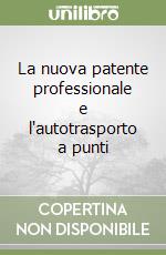 La nuova patente professionale e l'autotrasporto a punti libro